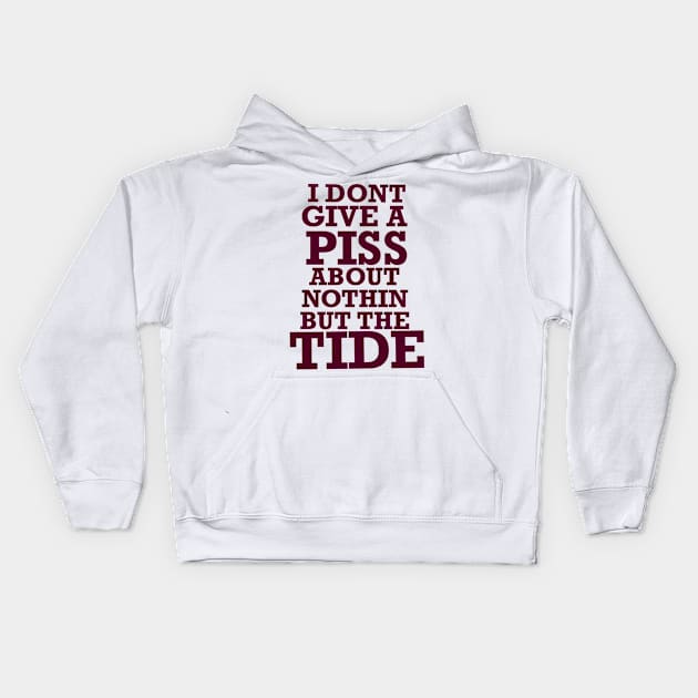 Nothin but the tide, roll tide, don’t give a piss about nothin but the tide Kids Hoodie by Karley’s Custom Creations